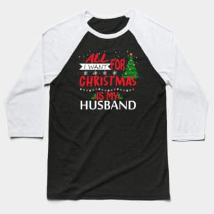 All I want for Christmas is my husband Baseball T-Shirt